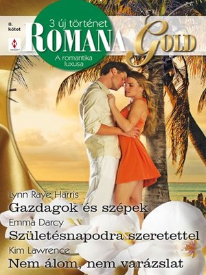 cover image of Romana Gold 8. kötet (Gazdagok és szépek; Születésnapodra szeretettel; Nem álom, nem varázslat)